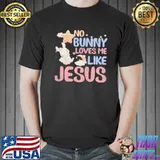 No bunny loves me like Jesus easter shirt