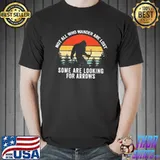 Not All Who Wander Are Lost Some Are Looking For Arrows bigfoot Archery Archer Shirt