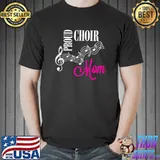 Proud Choir Mom Fun Gift for Proud Music Moms Mothers T-shirt