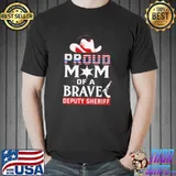 Proud mom of brave deputy sheriff hat shirt
