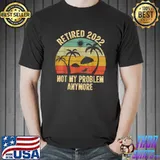 Retired 2022 Not My Problem Anymore Retro Retirement Teacher T-Shirt