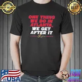 Ron Washington one thing we do in atlanta we get after it shirt