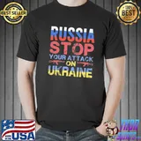 Russia stop your attack on Ukraine shirt