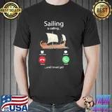 Sailing is calling and I must go 2021 shirt