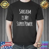 Sarcasm is my super power T- Unisex
