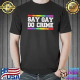 Say Gay Do Crime LGBT Rainbow shirt