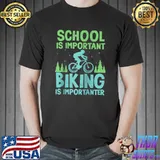 School is important but biking is importanter T-shirt