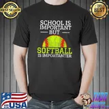 School Is Important But Softball Is Importanter Softball T-Shirt