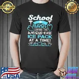 School Nurses Saving The World One Ice Pack At A Time T-Shirt