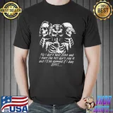 Skeleton no I don't hear shit I sure the hell do not see it shirt