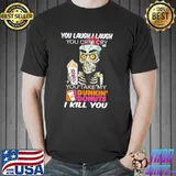Skull you laugh i laugh you cry i cry you take my Dunkin' Donuts i kill you Unisex