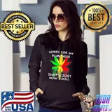Sorry for my bluntness that's just how I roll shirt