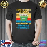 Sorry I Wasn't Listening I Was Thinking Of Dumpster Diving Premium T-Shirt