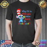 Stitch dr seuss autism awareness why fit in when you were born to stand out Unisex
