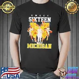 Sweet sixteen Michigan wolverines shirt