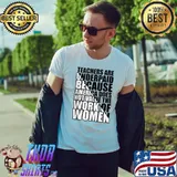 Teachers Are Underpaid Because America Does Not Value T-shirt