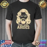 The Dad Abides Shirt