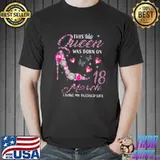 This Queen Was Born In March 18 Living My Blessed Life T-shirt
