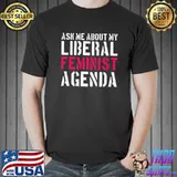 Top Feminism Ask Me About My Liberal Feminist Agenda Premium T-Shirt Unisex
