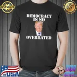 Trump Democracy is so overrated Unisex