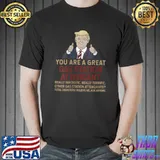 Trump You Are A Great gas station attendant T- Unisex