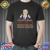 Trump You Are A Great Great Finisher T- Unisex