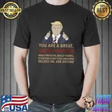 Trump You Are A Great Great Forester T- Unisex