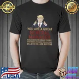 Trump You Are A Great Great General Manager T- Unisex