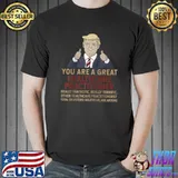 Trump You Are A Great healthcare practitioner T- Unisex
