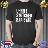Uhhh I switched baristas Unisex
