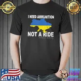 Volodymyr Zelensky I Need Ammunition, Not A Ride Ukraine T-Shirt Unisex