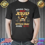 Wanna Taco Bout Jesus shirt Cinco de Mayo Women Men T-Shirt