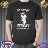 We can be heroes just for one day Unisex