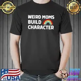 Weird moms build character mother's day gift Unisex