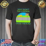 Why Didn’t The Chicken Cross The Road, Quitman Georgia T-Shirt