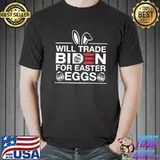 Will Trade Biden For Easter Eggs, Anti Joe Biden T-Shirt