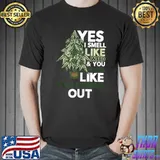Yes I Smell Like Weed You Smell Like You Missed Out T- Unisex