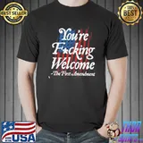 You're Fucking Welcome The First Amendment American Flag Shirt