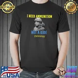 Zelensky I Need Ammunition, Not A Ride! Ukraine Lover T-Shirt Unisex