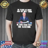 50 years of biden and the only thing he ever fixed was the election biden shirt