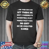 And Then God Said LEt There Be Sexy PAssionate Shirt