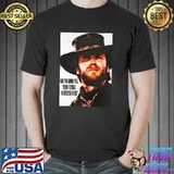 Are you gonna pull those pistols or whistle dixie Clint Eastwood Shirt