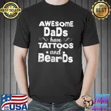 Awesome Dads Have Tattoos And Beards Dads First Fathers Day T-shirt