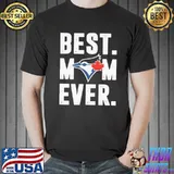 Best Mom Ever Blue Jays Shirt