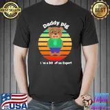 Daddy bear I'm a bit of an expert shirt