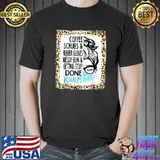 Dy Coffee Scrubs and Rubber Gloves Messy Bun CNA Nursing T-Shirt