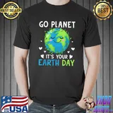 Earth Day 2022 Go planet It's your Earth Day T-Shirt