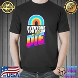 Everyone you know will Die Shirt