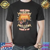Free Bird Never Too Young Fan Never Too Old To Turn IT Up Shirt