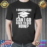 Funny Can I Go Back to Bed Shirt Graduation Gift For Him Her T-shirt